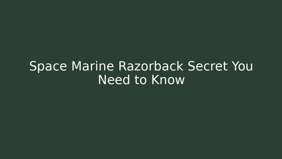 Space Marine Razorback Secret You Need to Know
