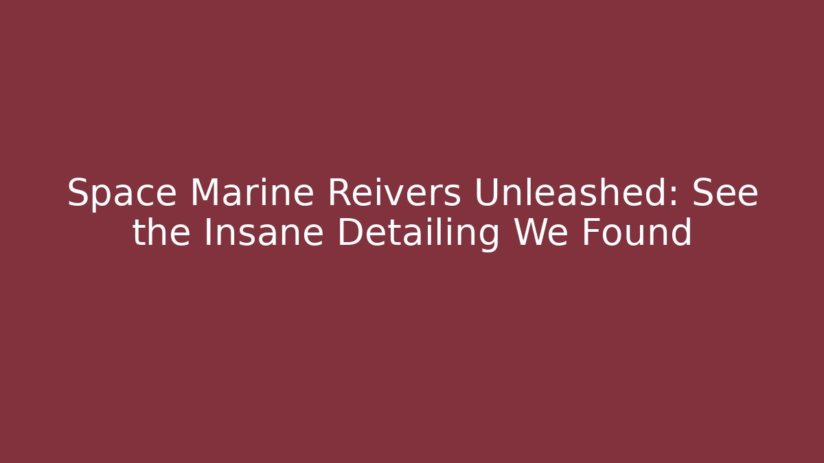 Space Marine Reivers Unleashed: See the Insane Detailing We Found
