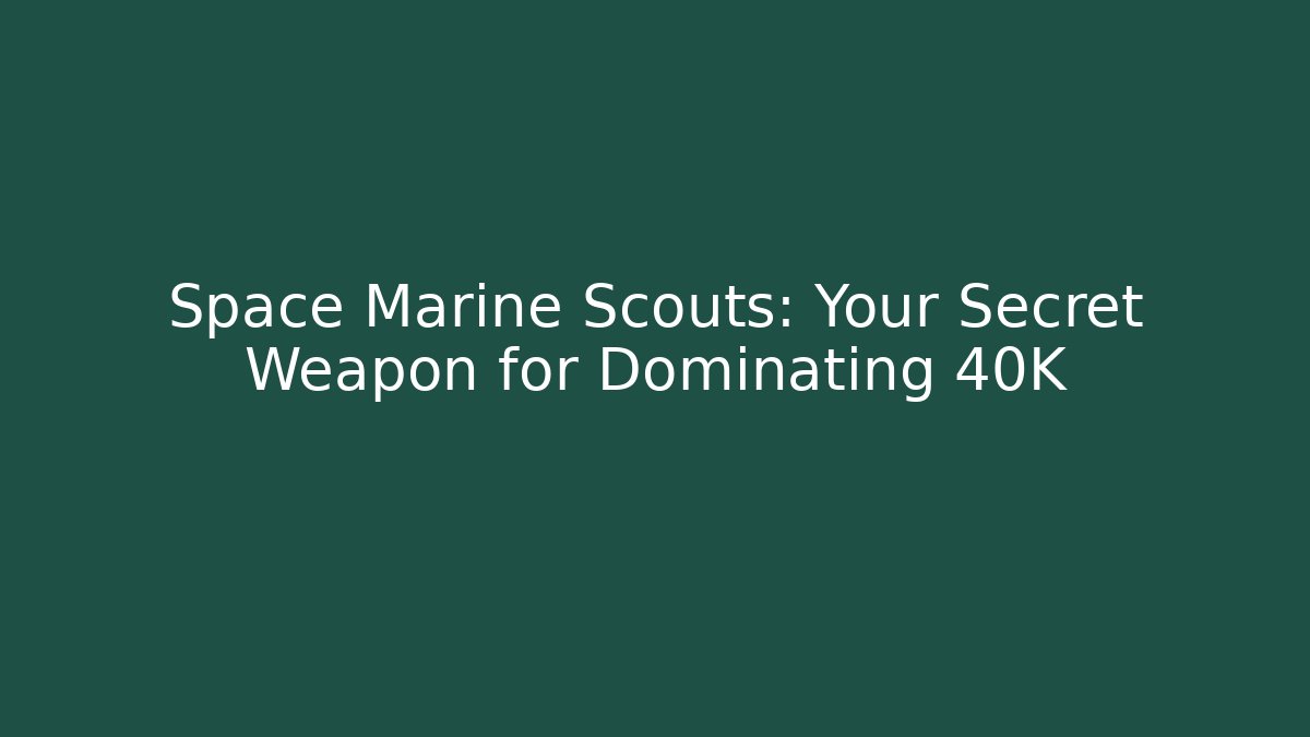 Space Marine Scouts: Your Secret Weapon for Dominating 40K - Critter Realm