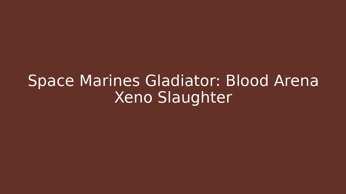 Space Marines Gladiator: Blood Arena Xeno Slaughter