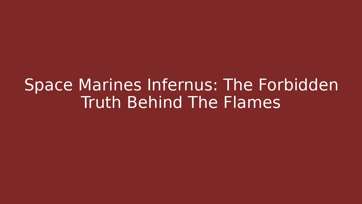 Space Marines Infernus: The Forbidden Truth Behind The Flames - Critter Realm