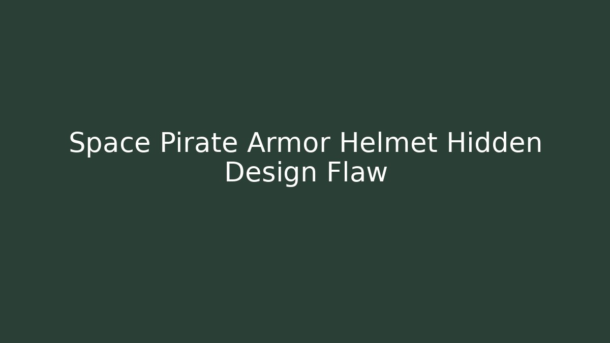 Space Pirate Armor Helmet Hidden Design Flaw