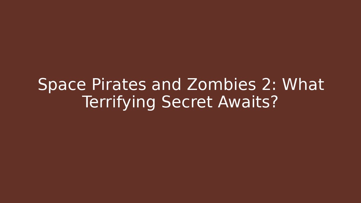 Space Pirates and Zombies 2: What Terrifying Secret Awaits? - Critter Realm