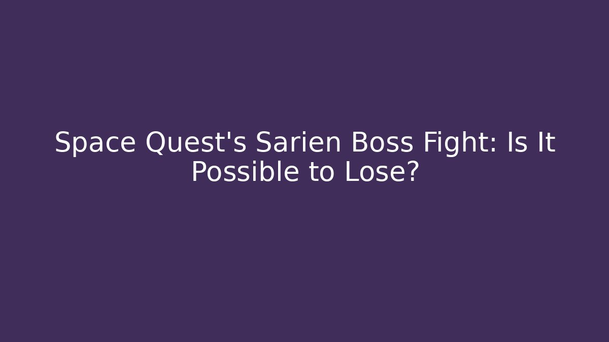 Space Quest's Sarien Boss Fight: Is It Possible to Lose?