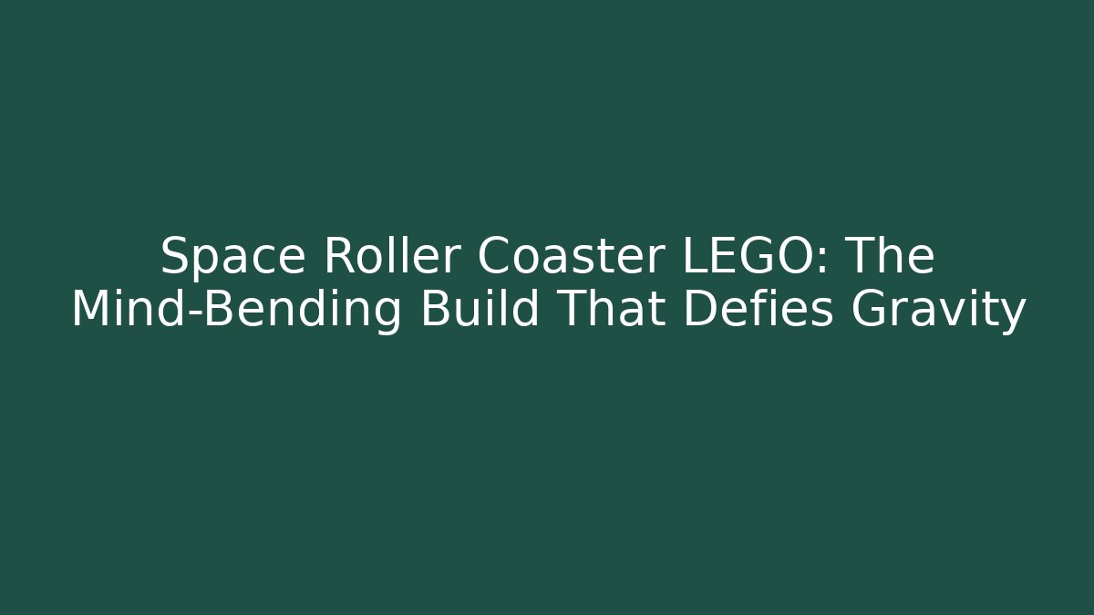 Space Roller Coaster LEGO: The Mind-Bending Build That Defies Gravity - Critter Realm