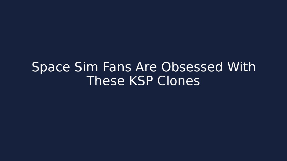 Space Sim Fans Are Obsessed With These KSP Clones