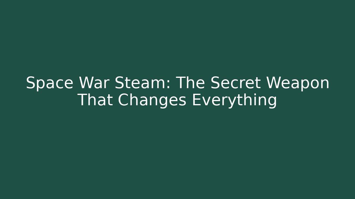 Space War Steam: The Secret Weapon That Changes Everything - Critter Realm