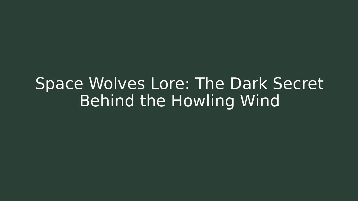 Space Wolves Lore: The Dark Secret Behind the Howling Wind - Critter Realm