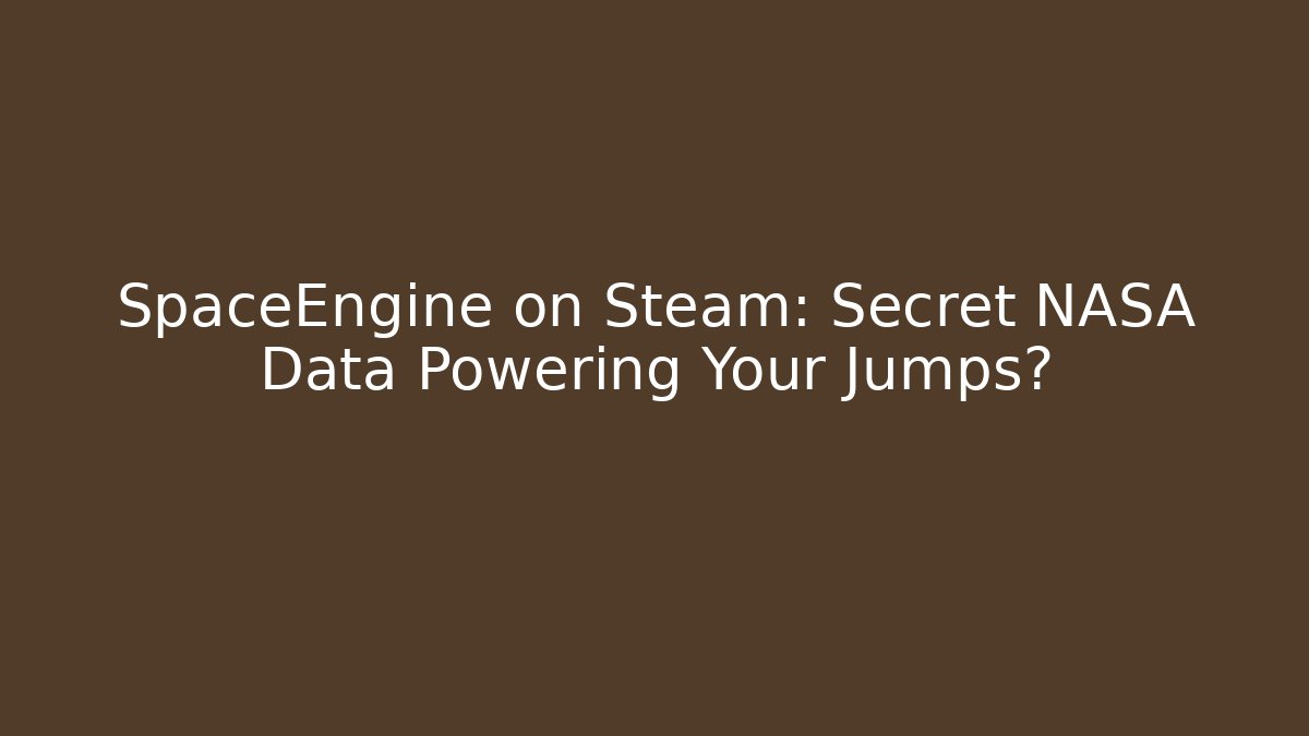 SpaceEngine on Steam: Secret NASA Data Powering Your Jumps? - Critter Realm