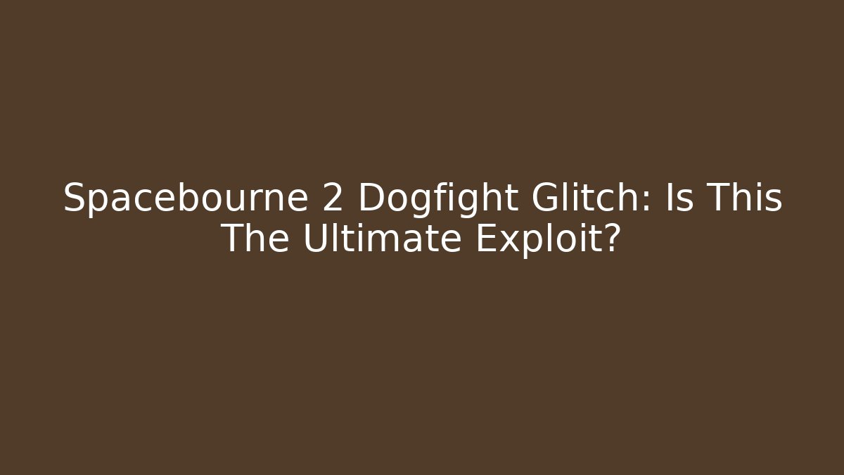Spacebourne 2 Dogfight Glitch: Is This The Ultimate Exploit?