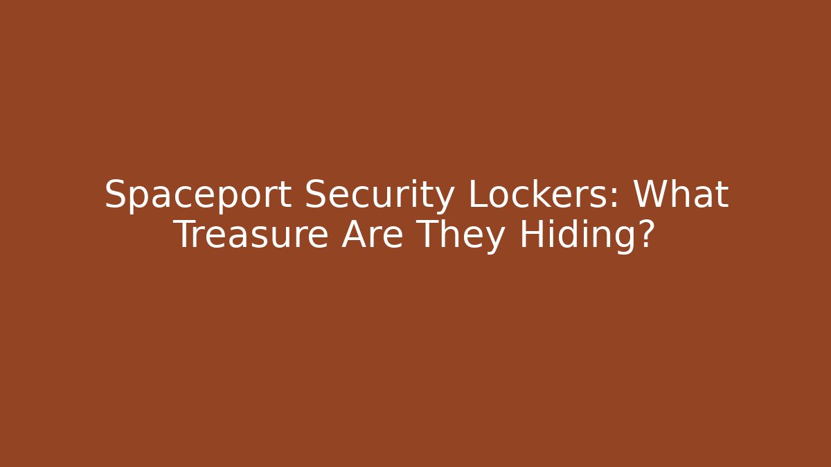Spaceport Security Lockers: What Treasure Are They Hiding?