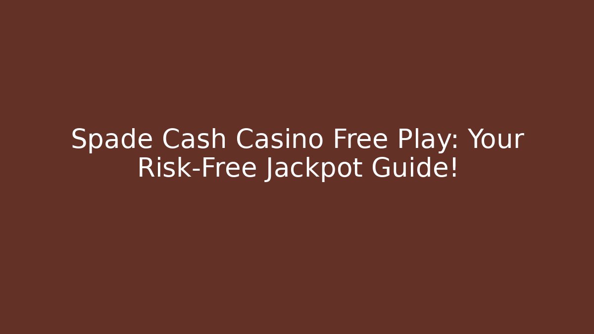 Spade Cash Casino Free Play: Your Risk-Free Jackpot Guide!