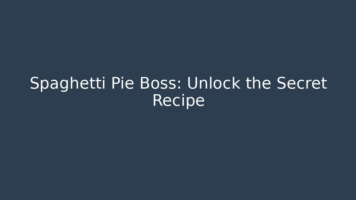 Spaghetti Pie Boss: Unlock the Secret Recipe