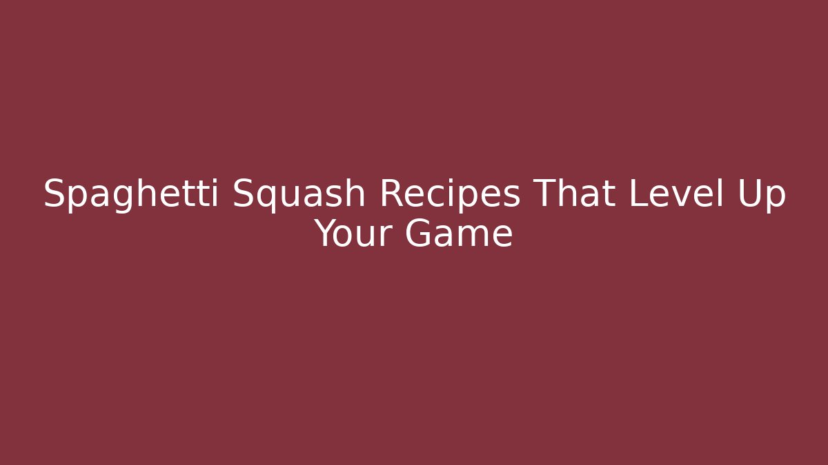 Spaghetti Squash Recipes That Level Up Your Game