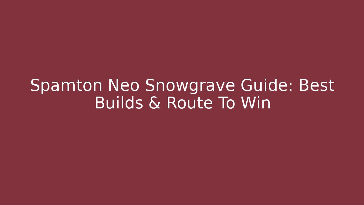 Spamton Neo Snowgrave Guide: Best Builds & Route To Win