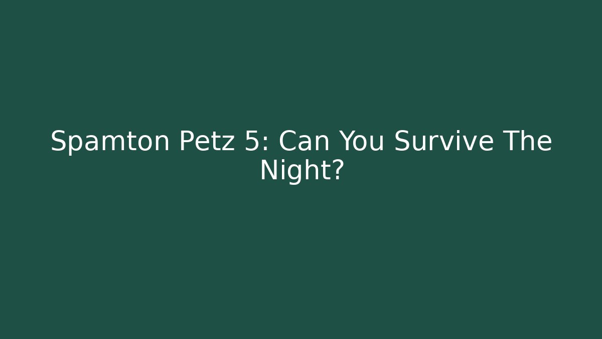 Spamton Petz 5: Can You Survive The Night?