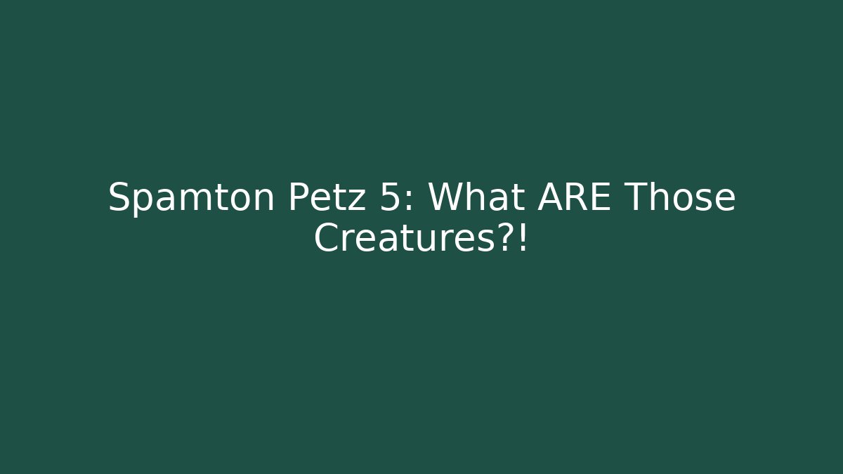 Spamton Petz 5: What ARE Those Creatures?! - Critter Realm