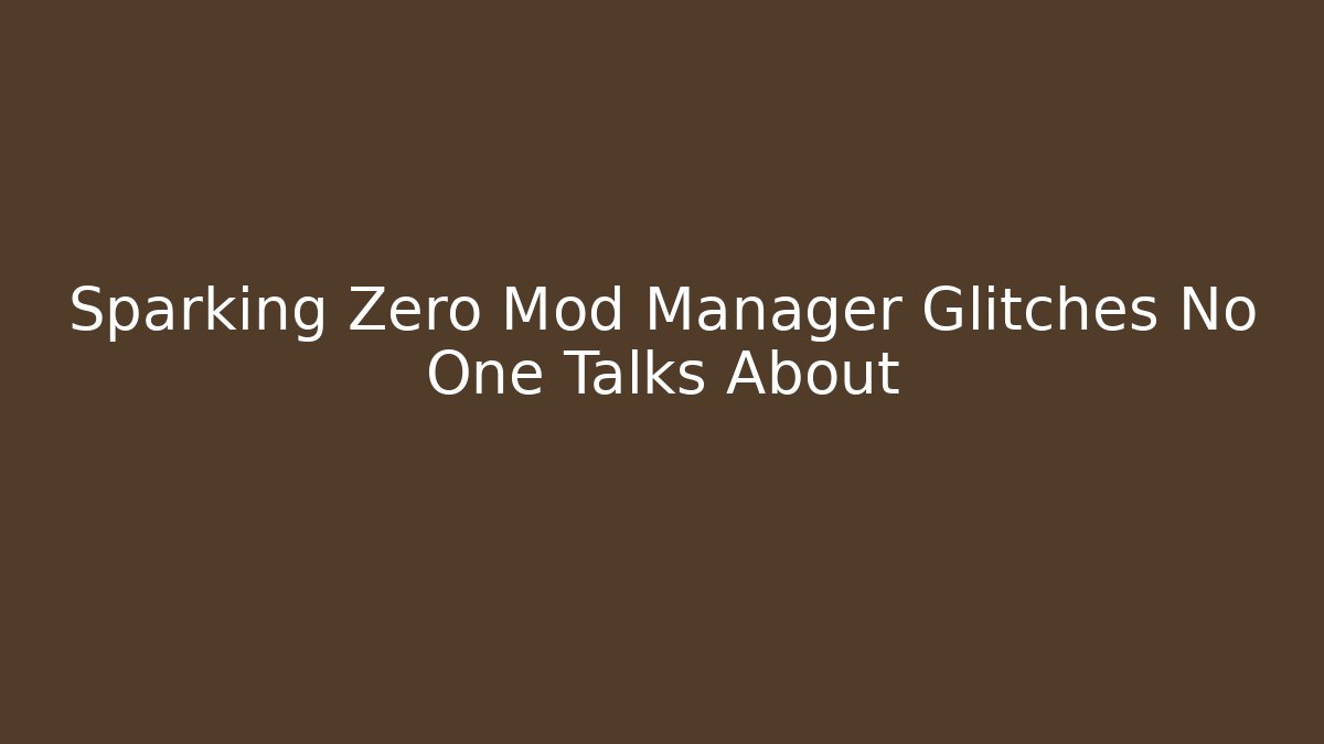 Sparking Zero Mod Manager Glitches No One Talks About - Critter Realm