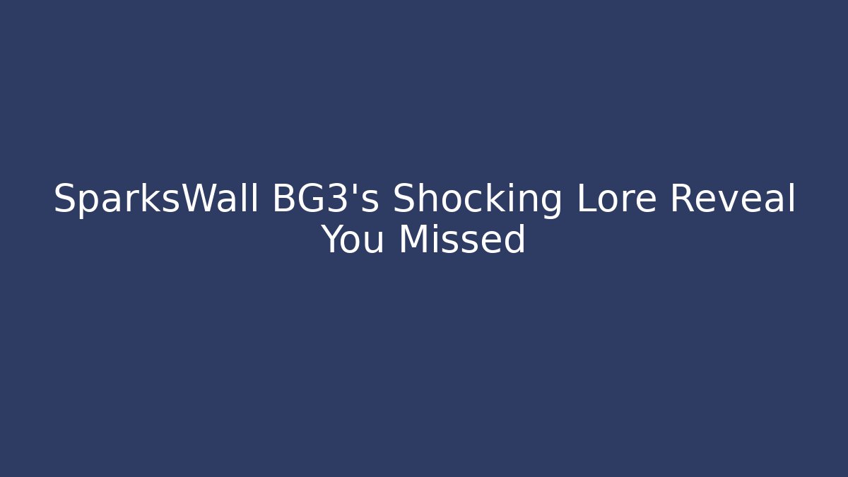 SparksWall BG3’s Shocking Lore Reveal You Missed