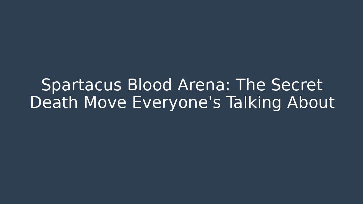 Spartacus Blood Arena: The Secret Death Move Everyone's Talking About