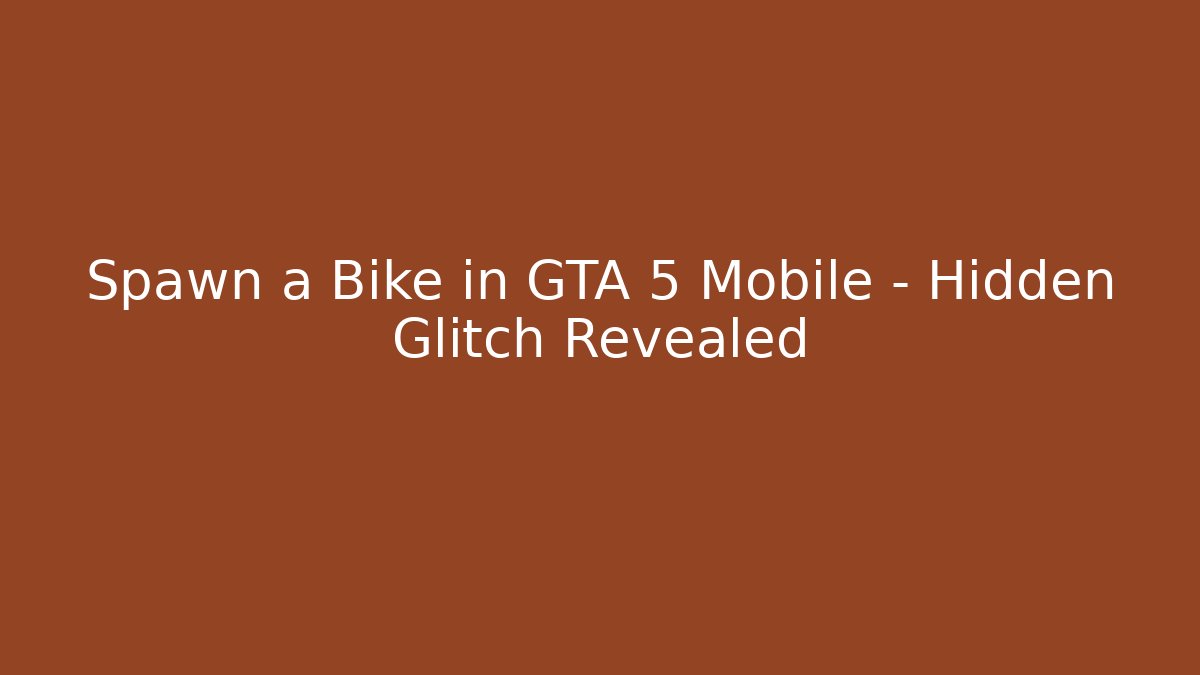 Spawn a Bike in GTA 5 Mobile – Hidden Glitch Revealed