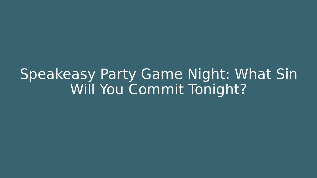 Speakeasy Party Game Night: What Sin Will You Commit Tonight?