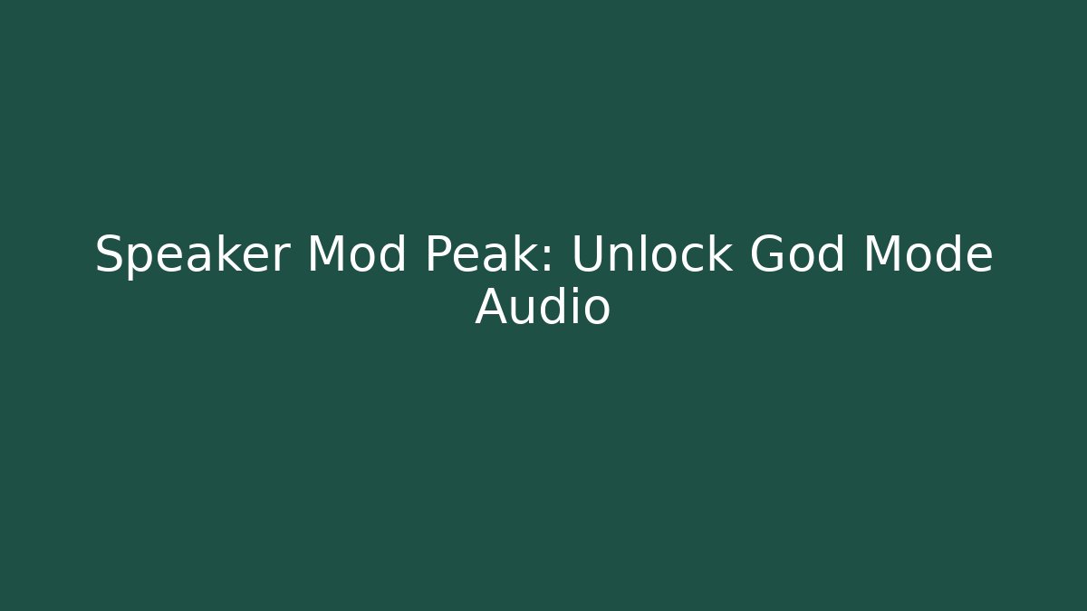Speaker Mod Peak: Unlock God Mode Audio