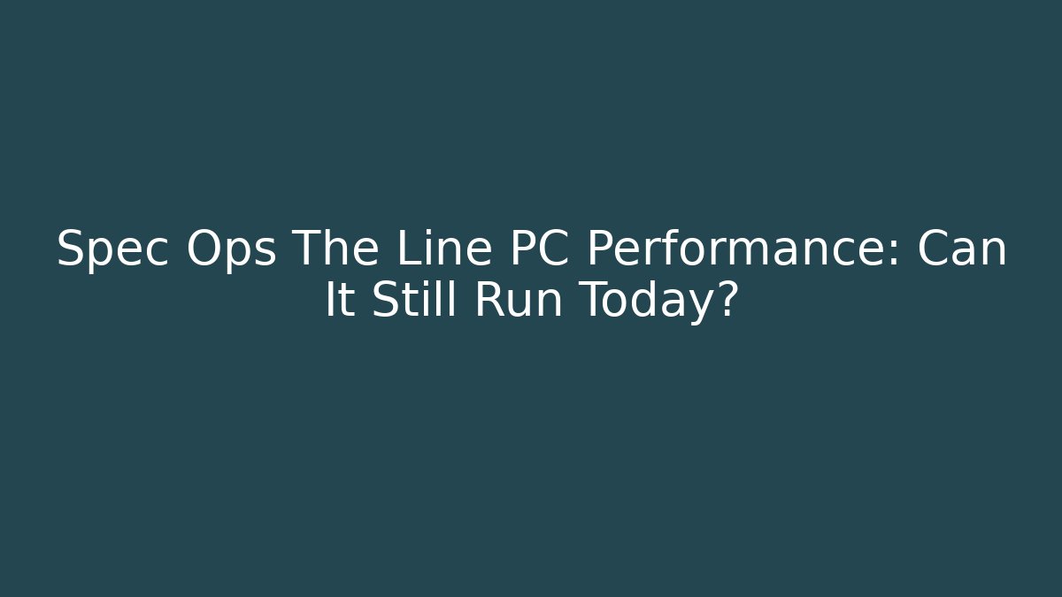Spec Ops The Line PC Performance: Can It Still Run Today? - Critter Realm