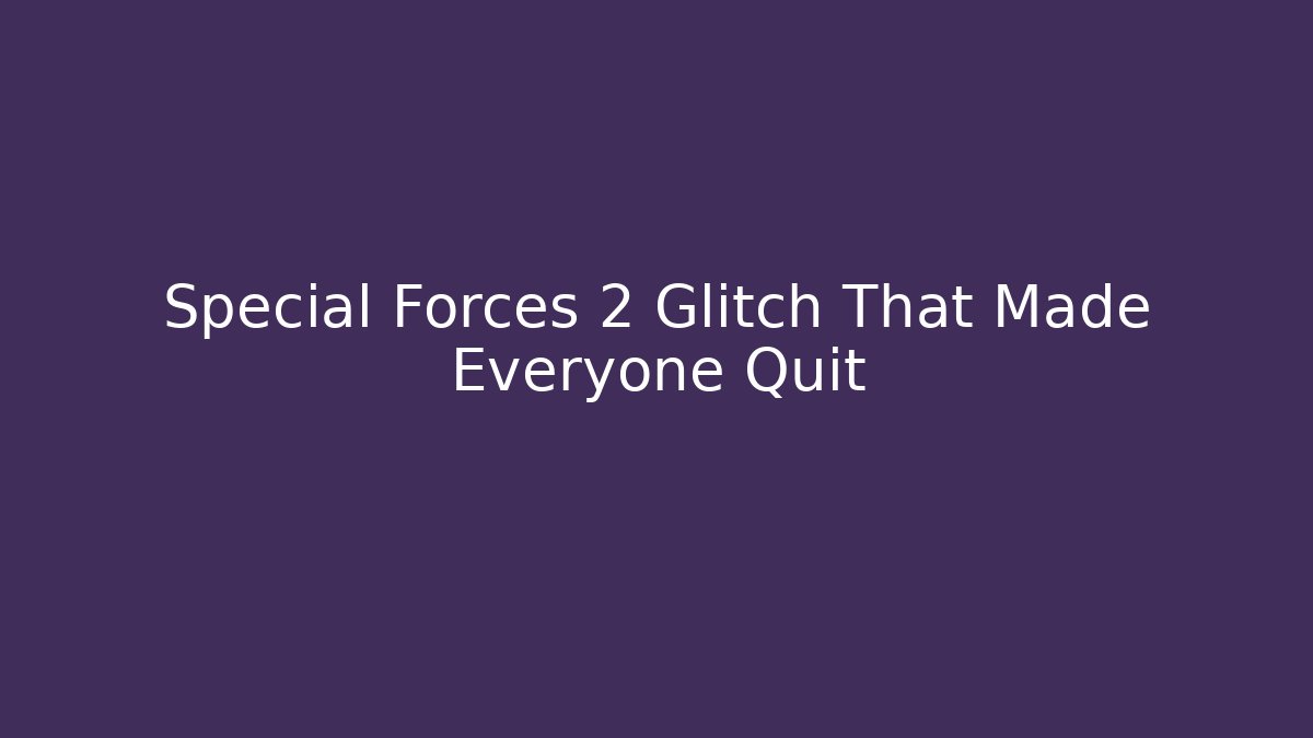 Special Forces 2 Glitch That Made Everyone Quit