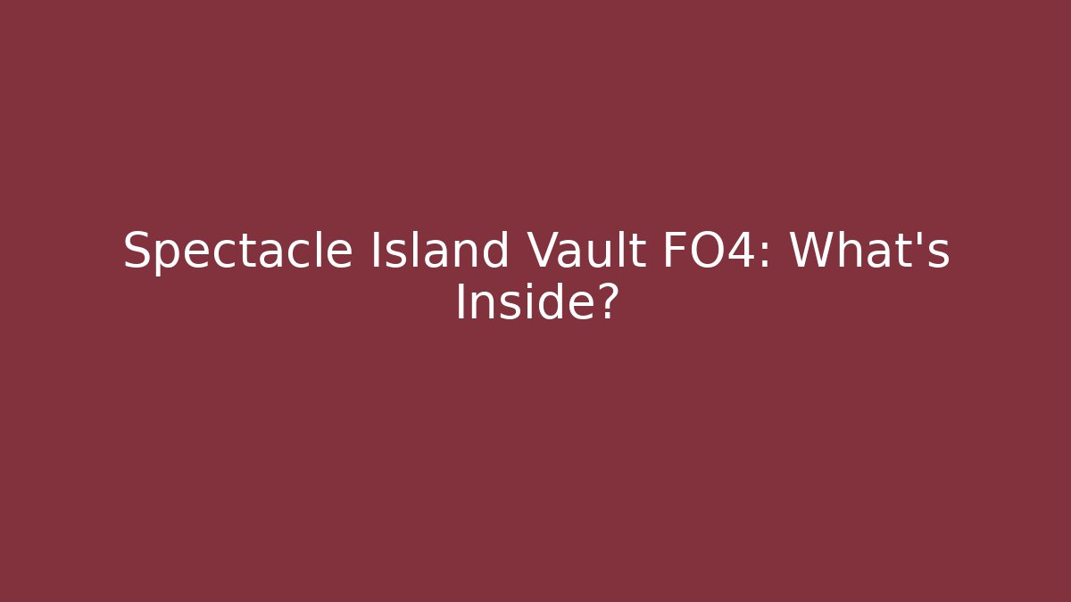 Spectacle Island Vault FO4: What's Inside?