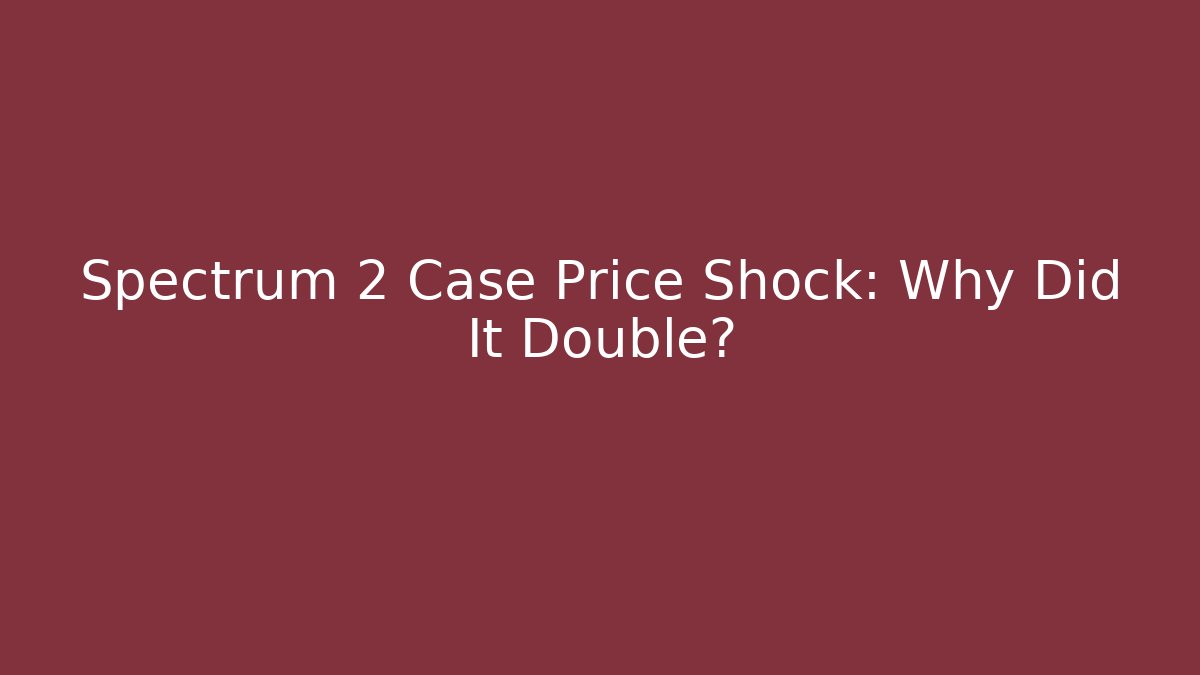 Spectrum 2 Case Price Shock: Why Did It Double? - Critter Realm