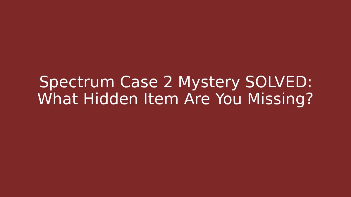 Spectrum Case 2 Mystery SOLVED: What Hidden Item Are You Missing?