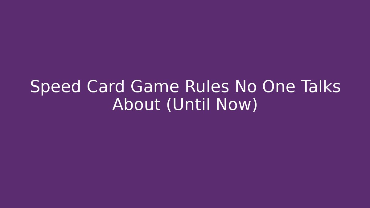 Speed Card Game Rules No One Talks About (Until Now)