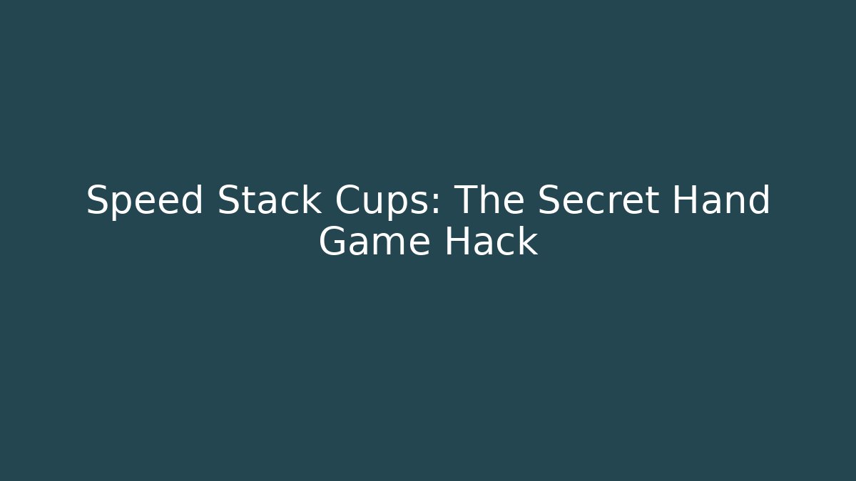 Speed Stack Cups: The Secret Hand Game Hack