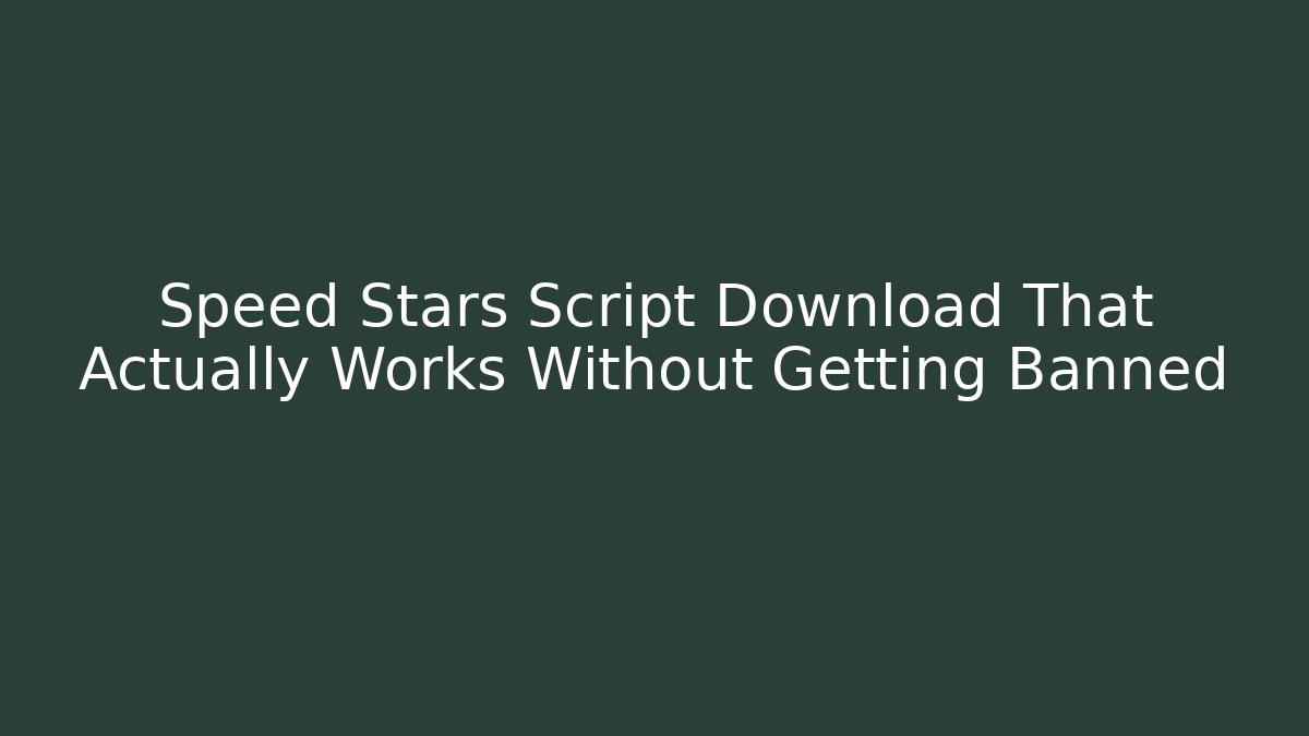 Speed Stars Script Download That Actually Works Without Getting Banned