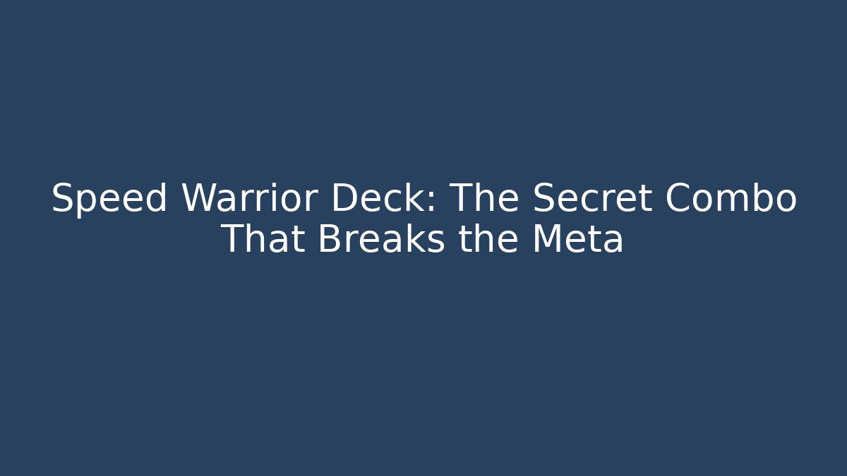 Speed Warrior Deck: The Secret Combo That Breaks the Meta - Critter Realm