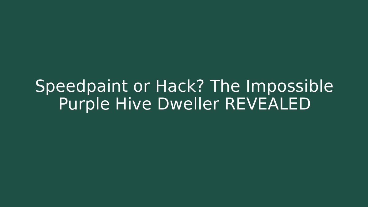Speedpaint or Hack? The Impossible Purple Hive Dweller REVEALED