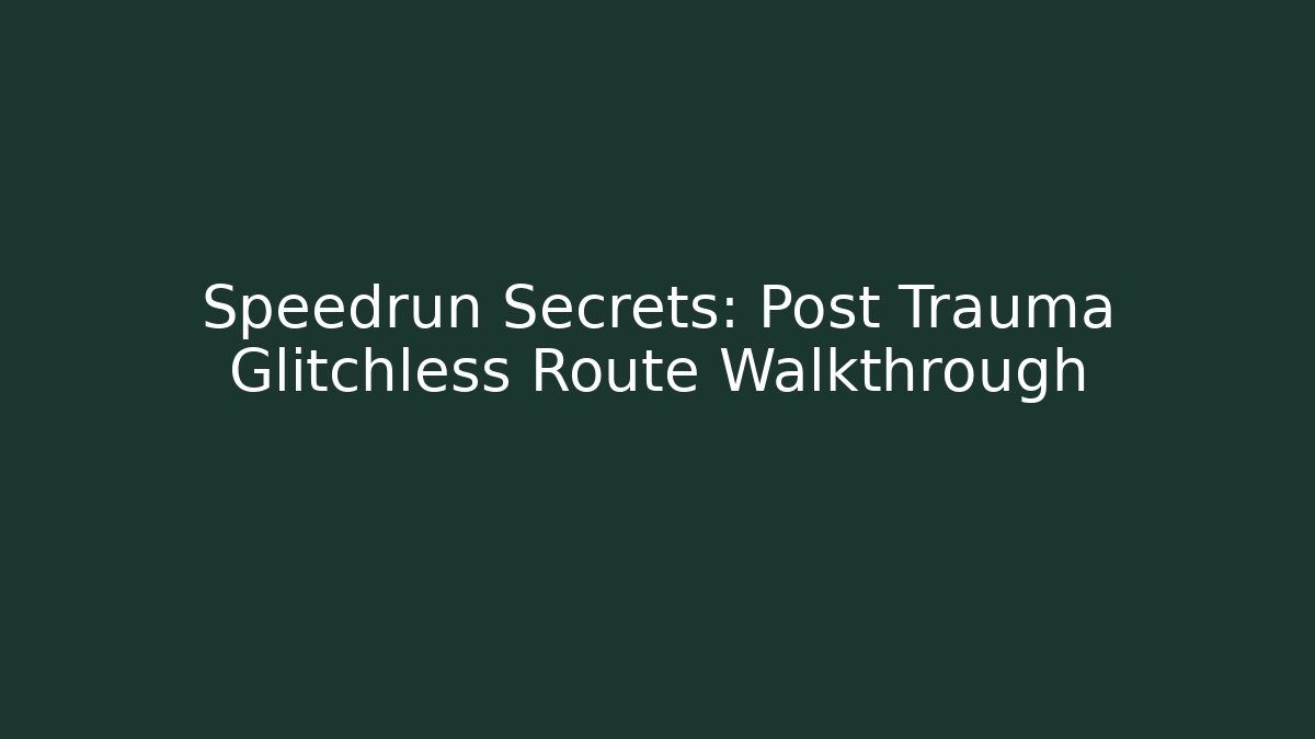 Speedrun Secrets: Post Trauma Glitchless Route Walkthrough - Critter Realm