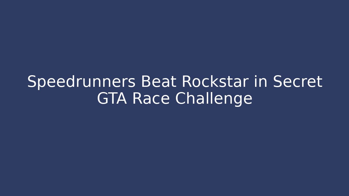 Speedrunners Beat Rockstar in Secret GTA Race Challenge