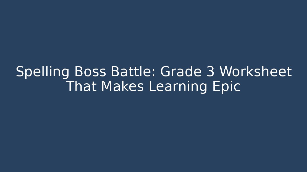 Spelling Boss Battle: Grade 3 Worksheet That Makes Learning Epic