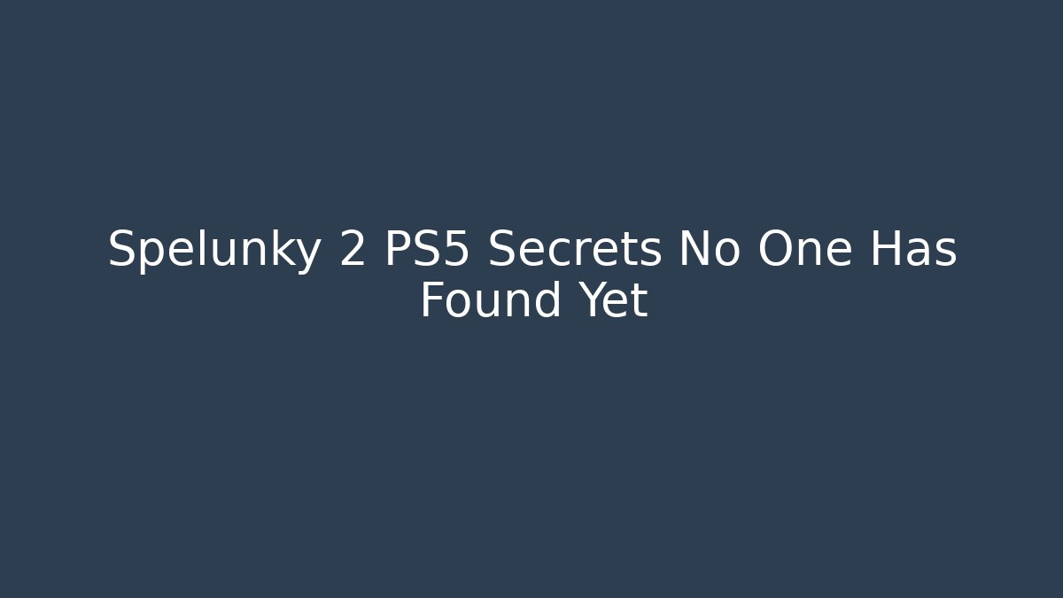 Spelunky 2 PS5 Secrets No One Has Found Yet