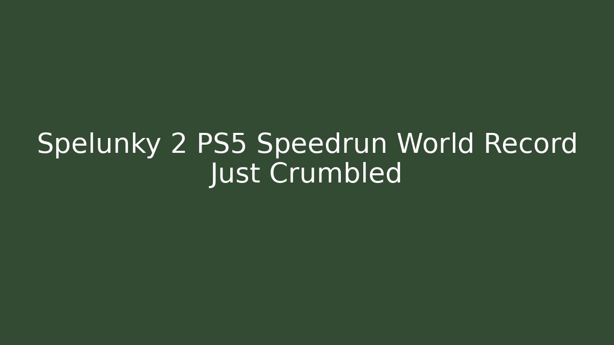 Spelunky 2 PS5 Speedrun World Record Just Crumbled