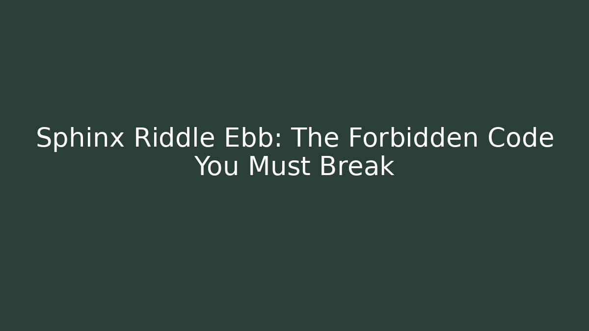 Sphinx Riddle Ebb: The Forbidden Code You Must Break