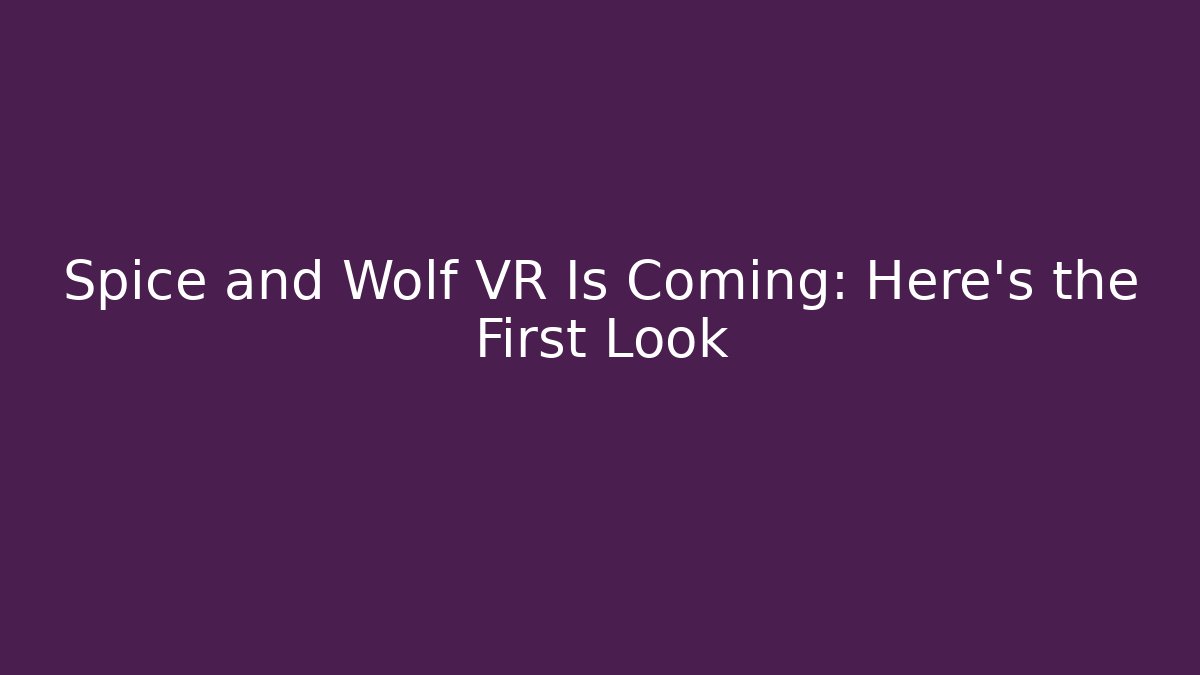 Spice and Wolf VR Is Coming: Here's the First Look