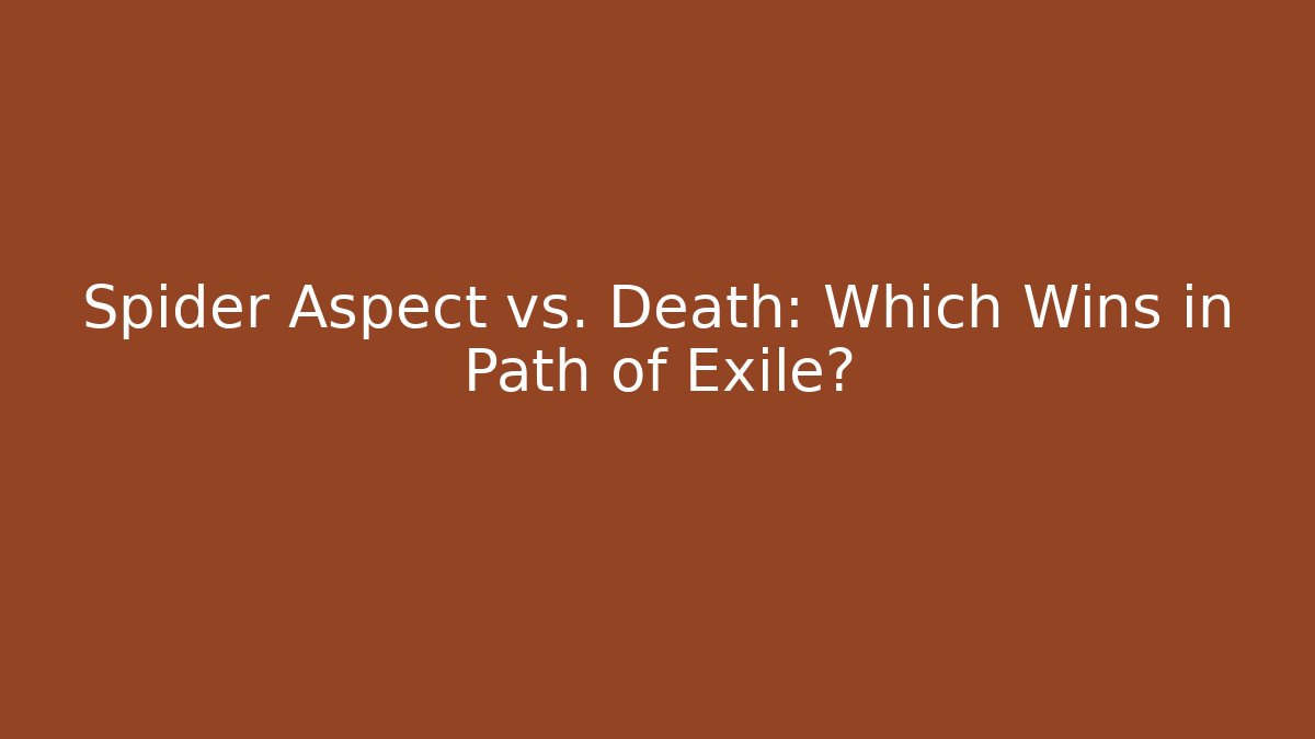 Spider Aspect vs. Death: Which Wins in Path of Exile?