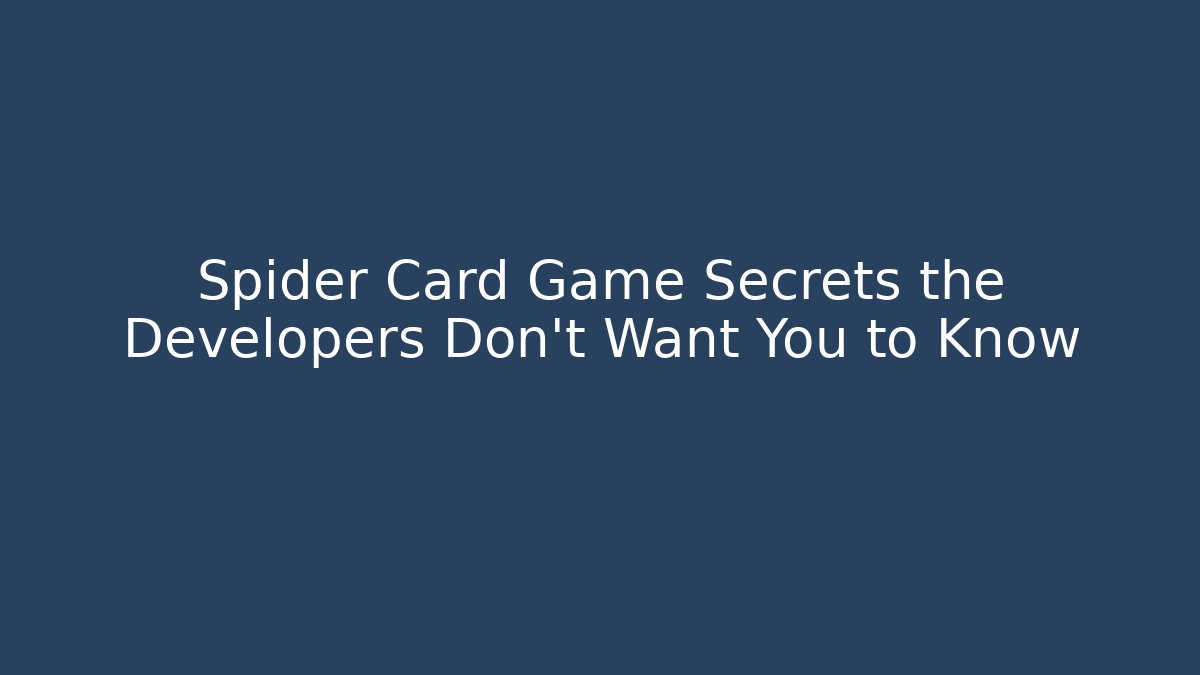 Spider Card Game Secrets the Developers Don't Want You to Know