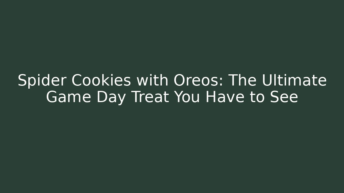 Spider Cookies with Oreos: The Ultimate Game Day Treat You Have to See