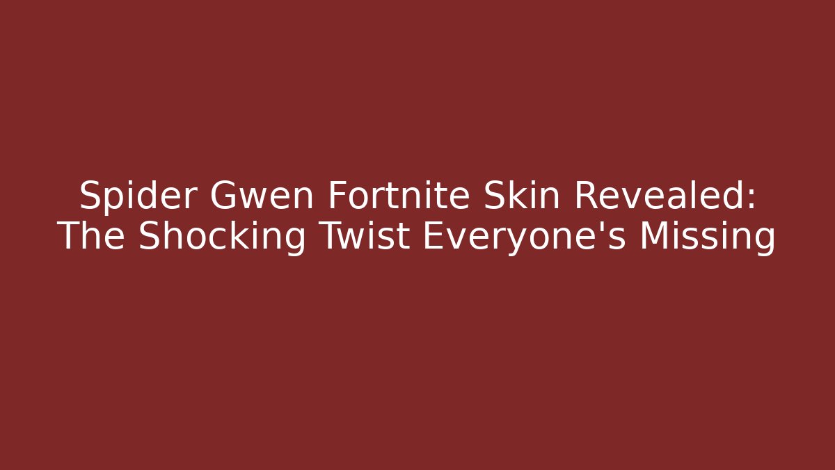 Spider Gwen Fortnite Skin Revealed: The Shocking Twist Everyone’s Missing