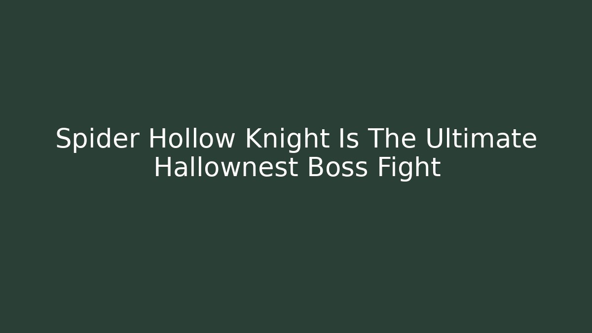 Spider Hollow Knight Is The Ultimate Hallownest Boss Fight