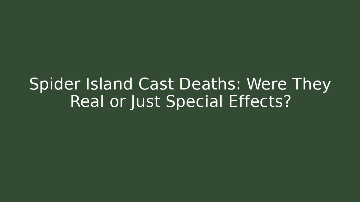 Spider Island Cast Deaths: Were They Real or Just Special Effects?
